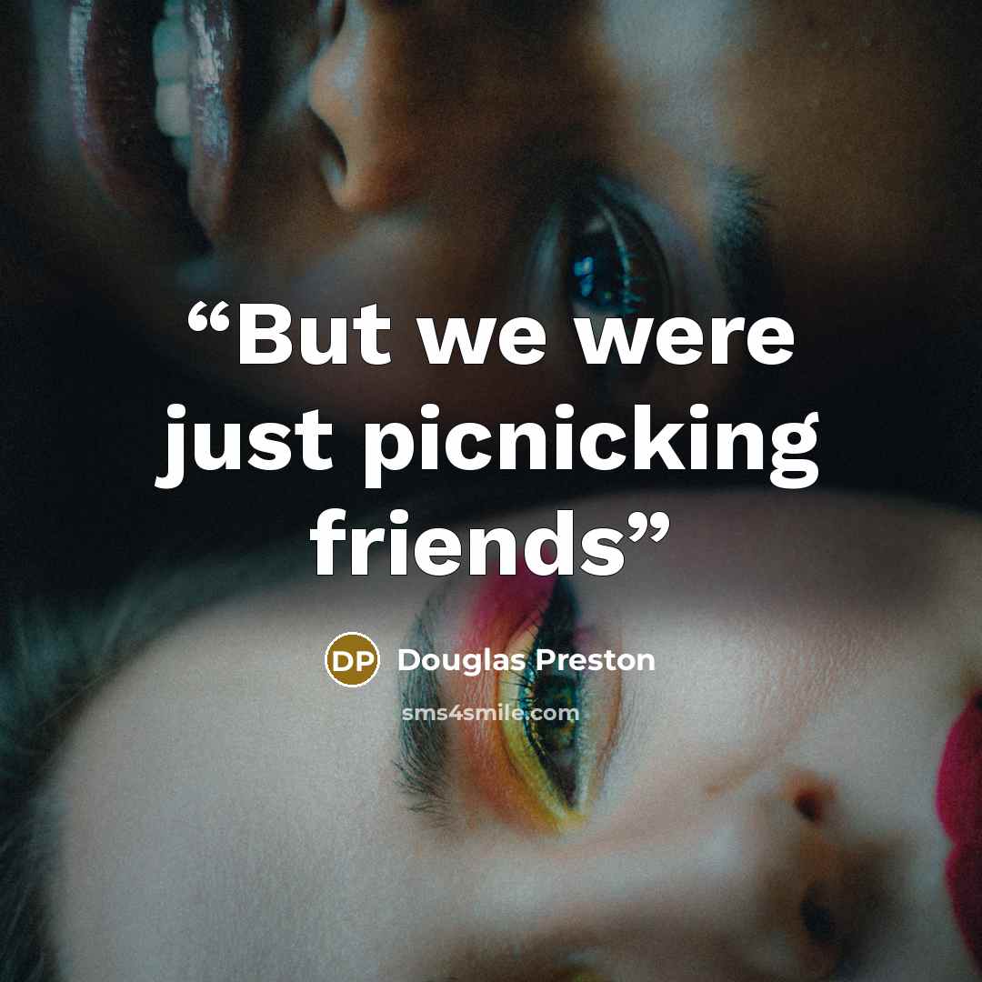 “But we were just picnicking friends” quote by Douglas Preston