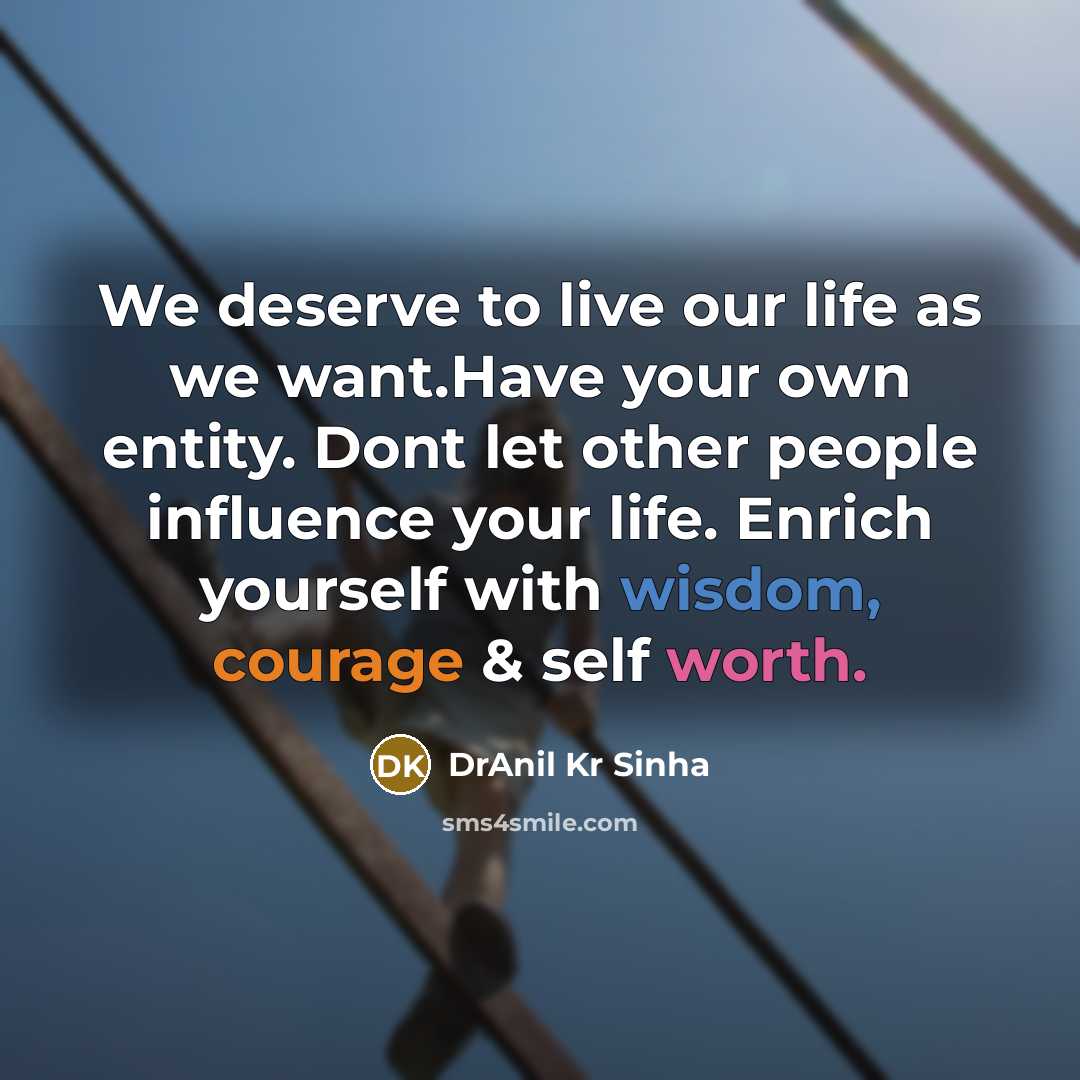 “We deserve to live our life as we want.Have your…” quote by DrAnil Kr Sinha