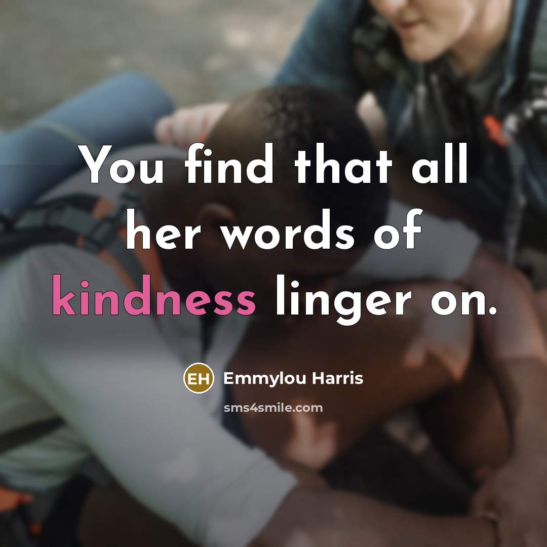 “You find that all her words of kindness linger on.…” quote by Emmylou Harris