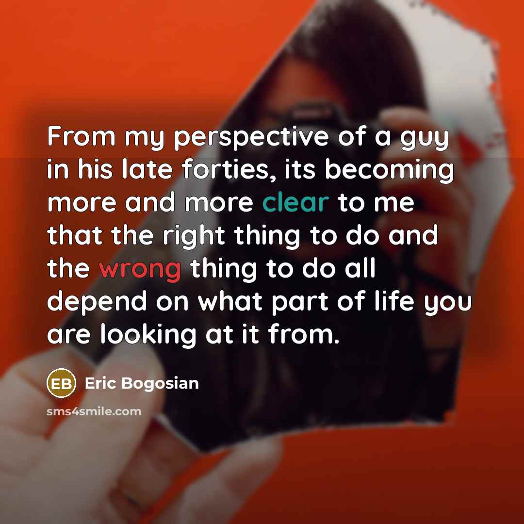 “From my perspective of a guy in his late forties,…” quote by Eric Bogosian