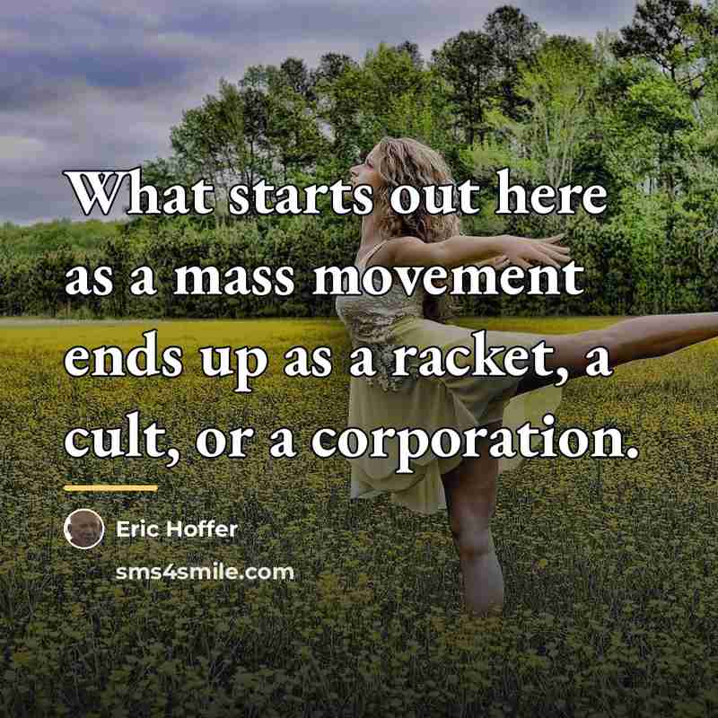 “What starts out here as a mass movement ends up…” quote by Eric Hoffer