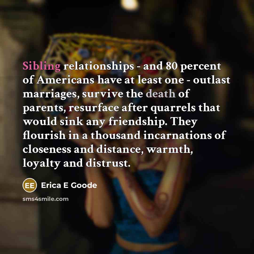 “Sibling relationships - and 80 percent of Americans have at…” quote by Erica E Goode