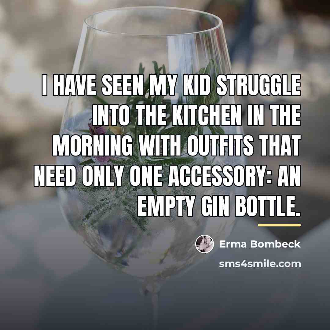 “I have seen my kid struggle into the kitchen in…” quote by Erma Bombeck
