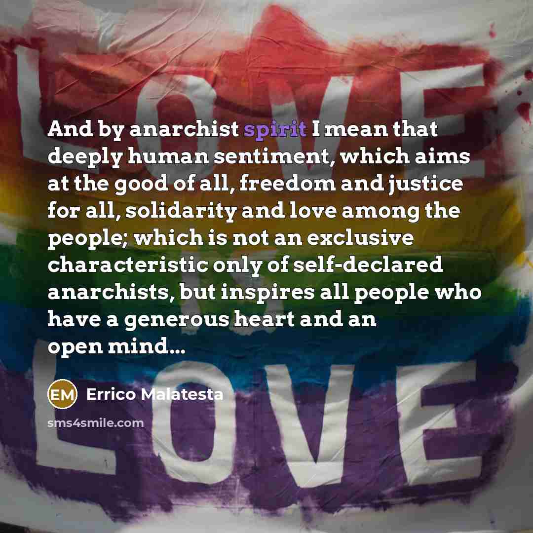 “And by anarchist spirit I mean that deeply human sentiment,…” quote by Errico Malatesta
