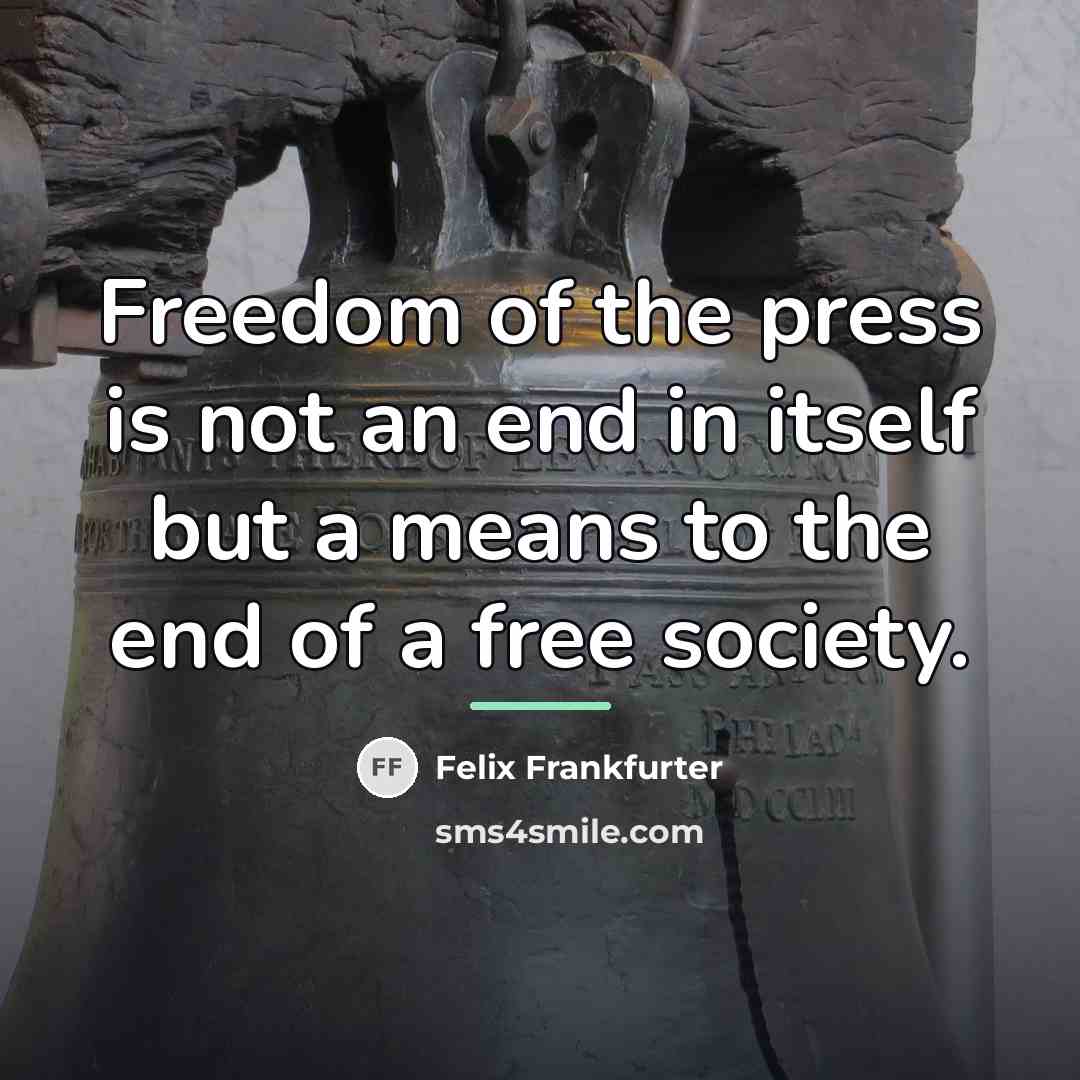 “Freedom of the press is not an end in itself…” quote by Felix Frankfurter