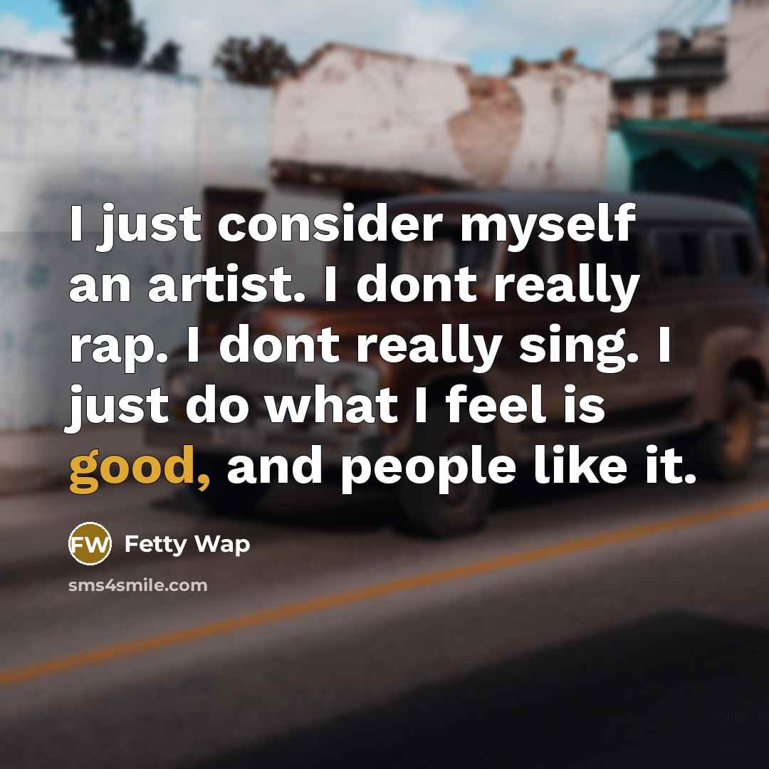 “I just consider myself an artist. I dont really rap.…” quote by Fetty Wap