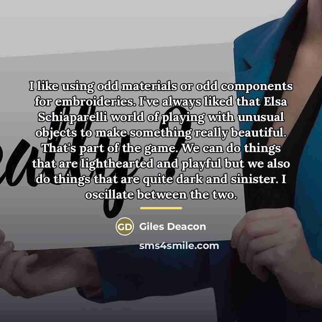 “I like using odd materials or odd components for embroideries.…” quote by Giles Deacon