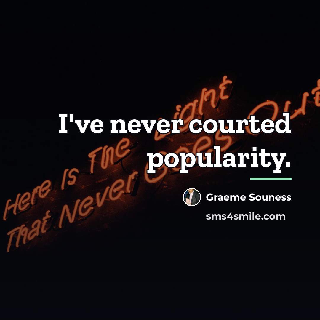 “I've never courted popularity.…” quote by Graeme Souness