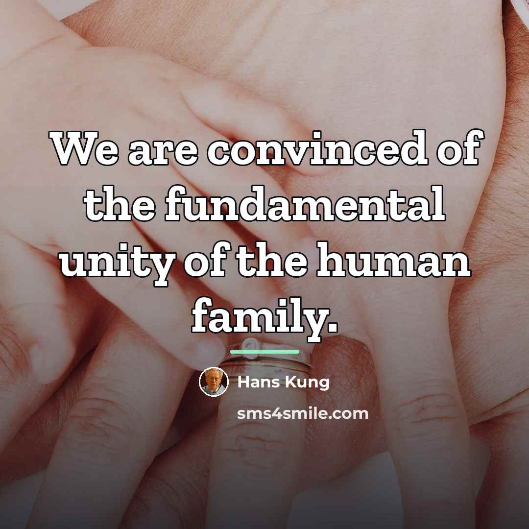“We are convinced of the fundamental unity of the human…” quote by Hans Kung