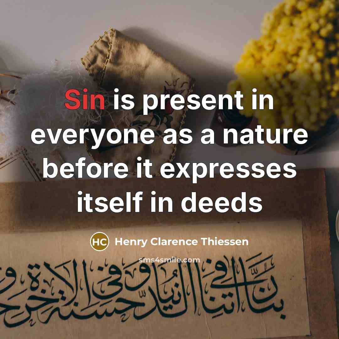 “Sin is present in everyone as a nature before it…” quote by Henry Clarence Thiessen