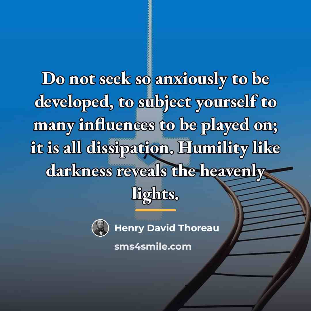 “Do not seek so anxiously to be developed, to subject…” quote by Henry David Thoreau