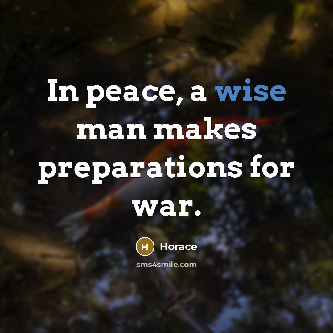 “In peace, a wise man makes preparations for war.…” quote by Horace