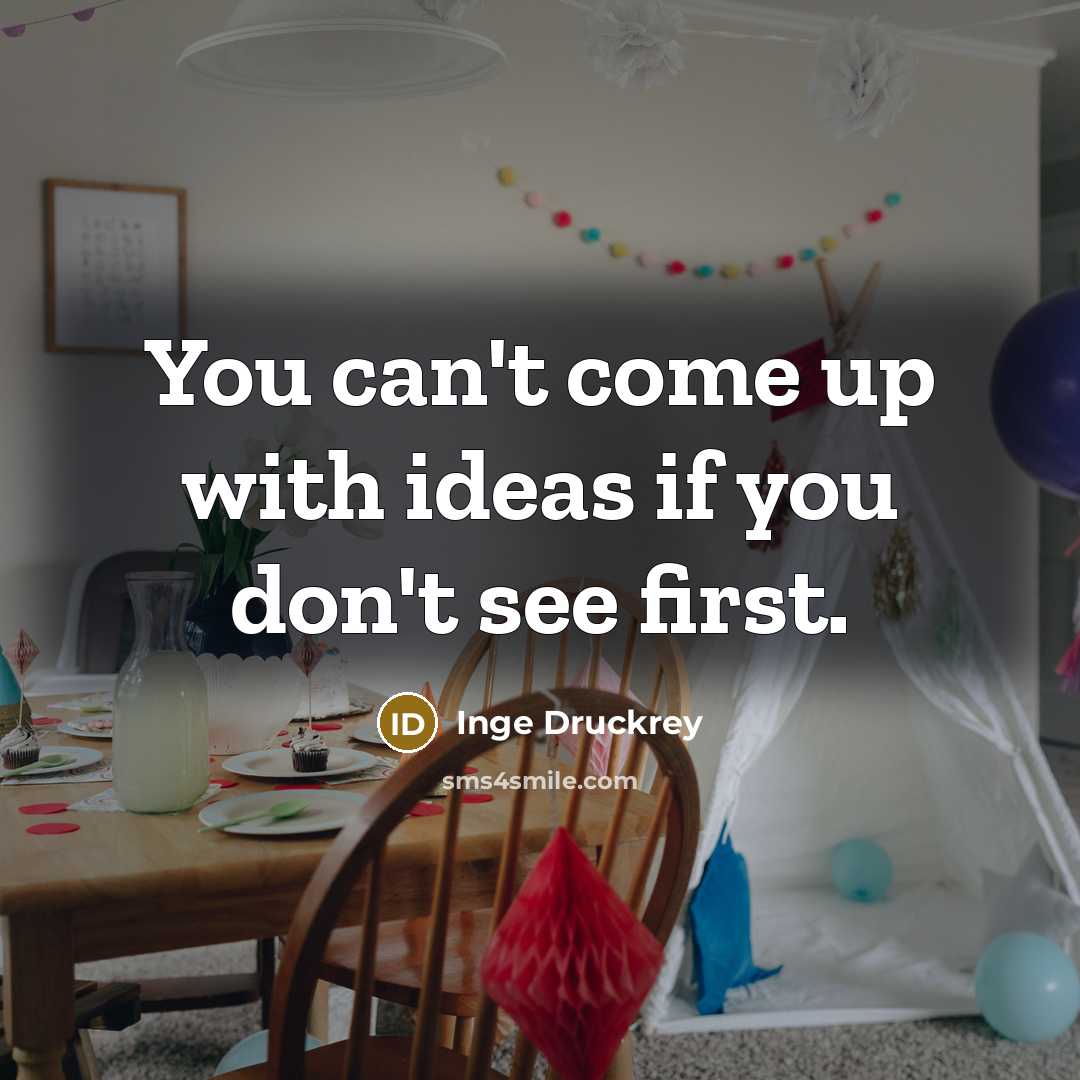 “You can't come up with ideas if you don't see first.” quote by Inge Druckrey