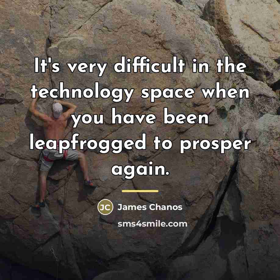 “It's very difficult in the technology space when you have…” quote by James Chanos