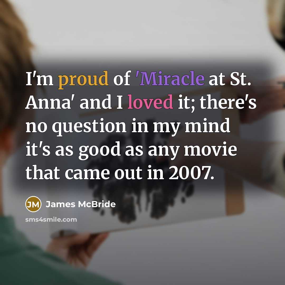 “I'm proud of 'Miracle at St. Anna' and I loved…” quote by James McBride
