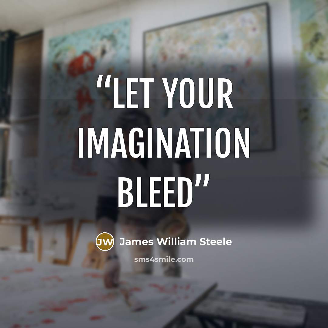 “Let your imagination bleed” quote by James William Steele