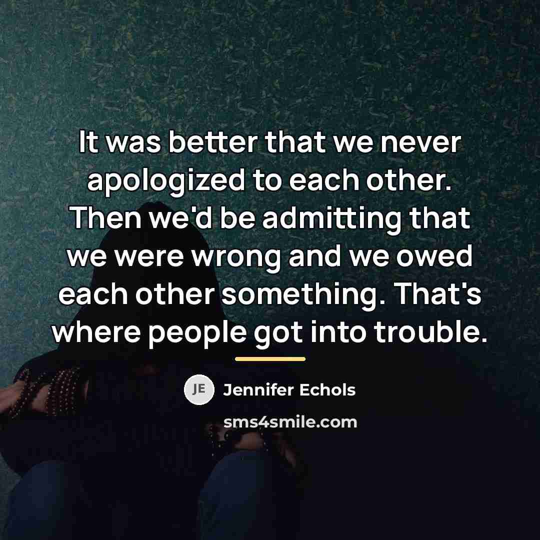 “It was better that we never apologized to each other.…” quote by Jennifer Echols