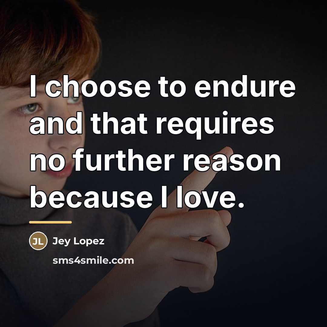 “I choose to endure and that requires no further reason…” quote by Jey Lopez