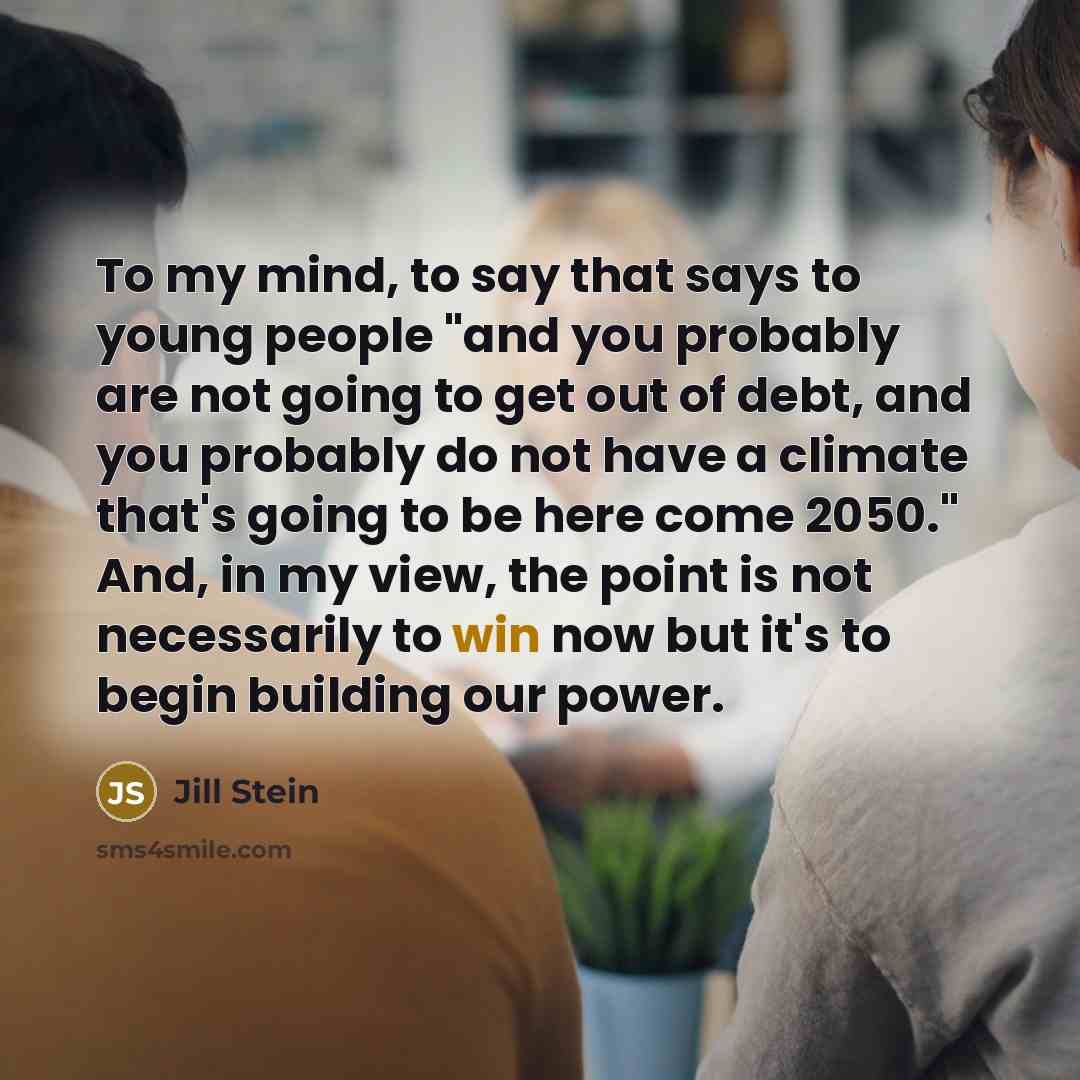 “To my mind, to say that says to young people…” quote by Jill Stein