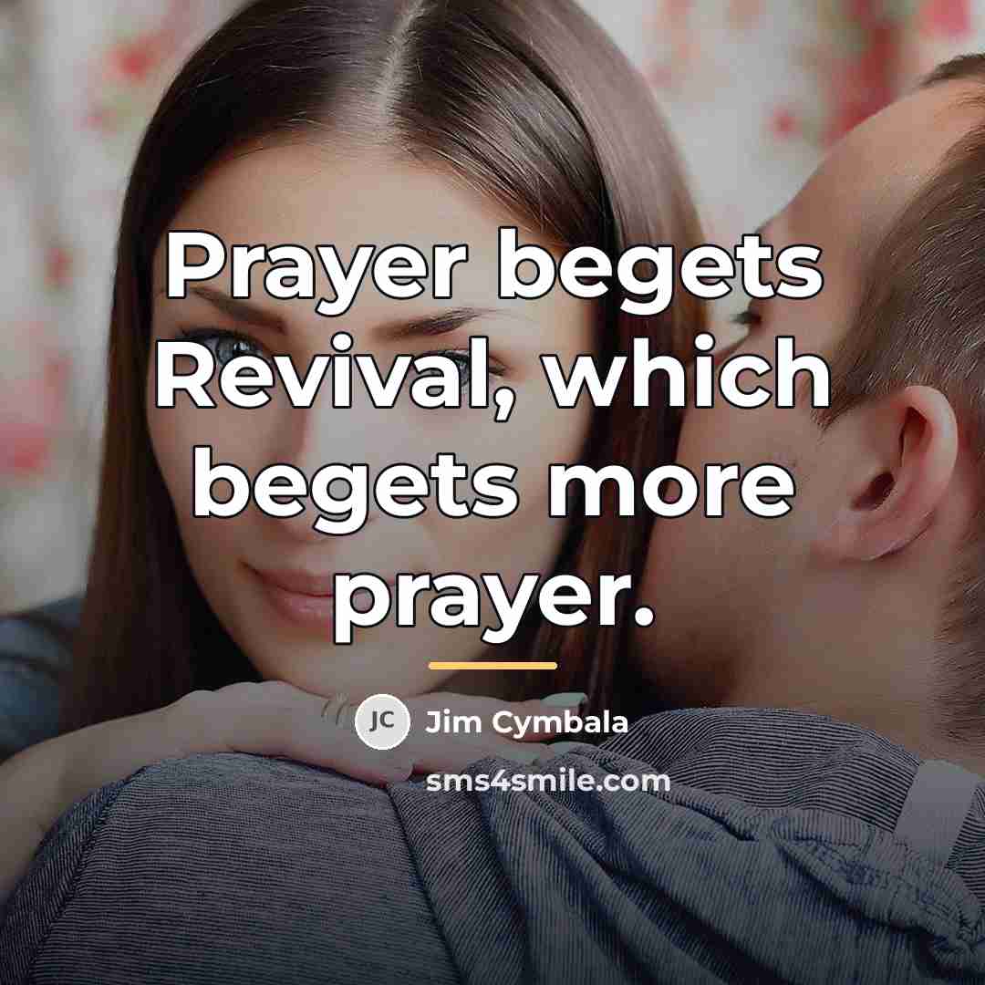 “Prayer begets Revival, which begets more prayer.…” quote by Jim Cymbala