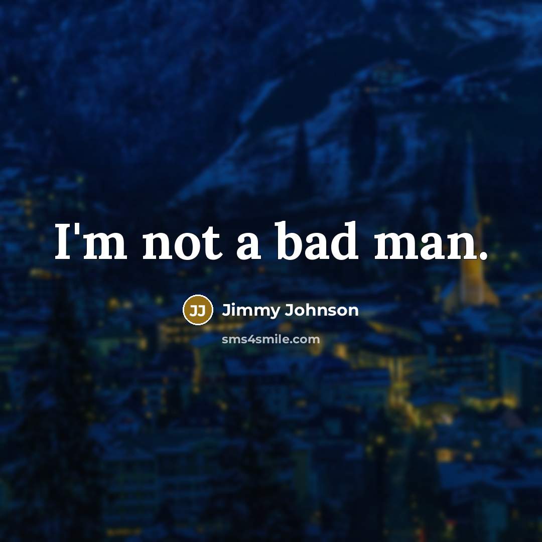 “I'm not a bad man.…” quote by Jimmy Johnson