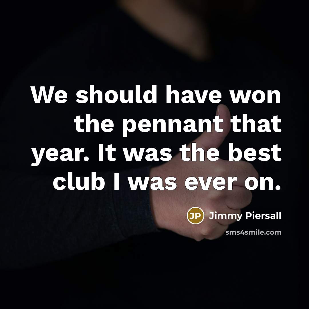 “We should have won the pennant that year. It was…” quote by Jimmy Piersall