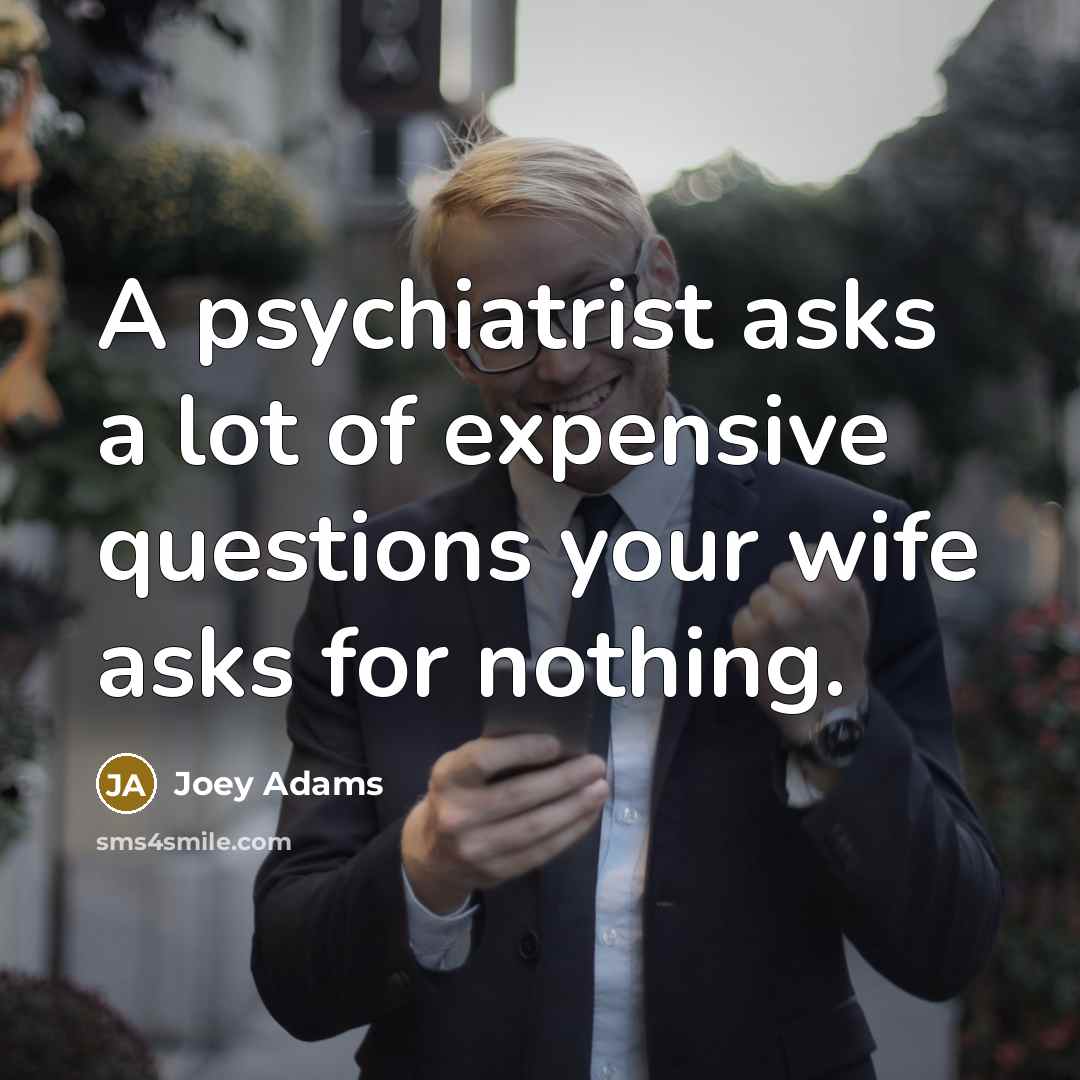 “A psychiatrist asks a lot of expensive questions your wife…” quote by Joey Adams