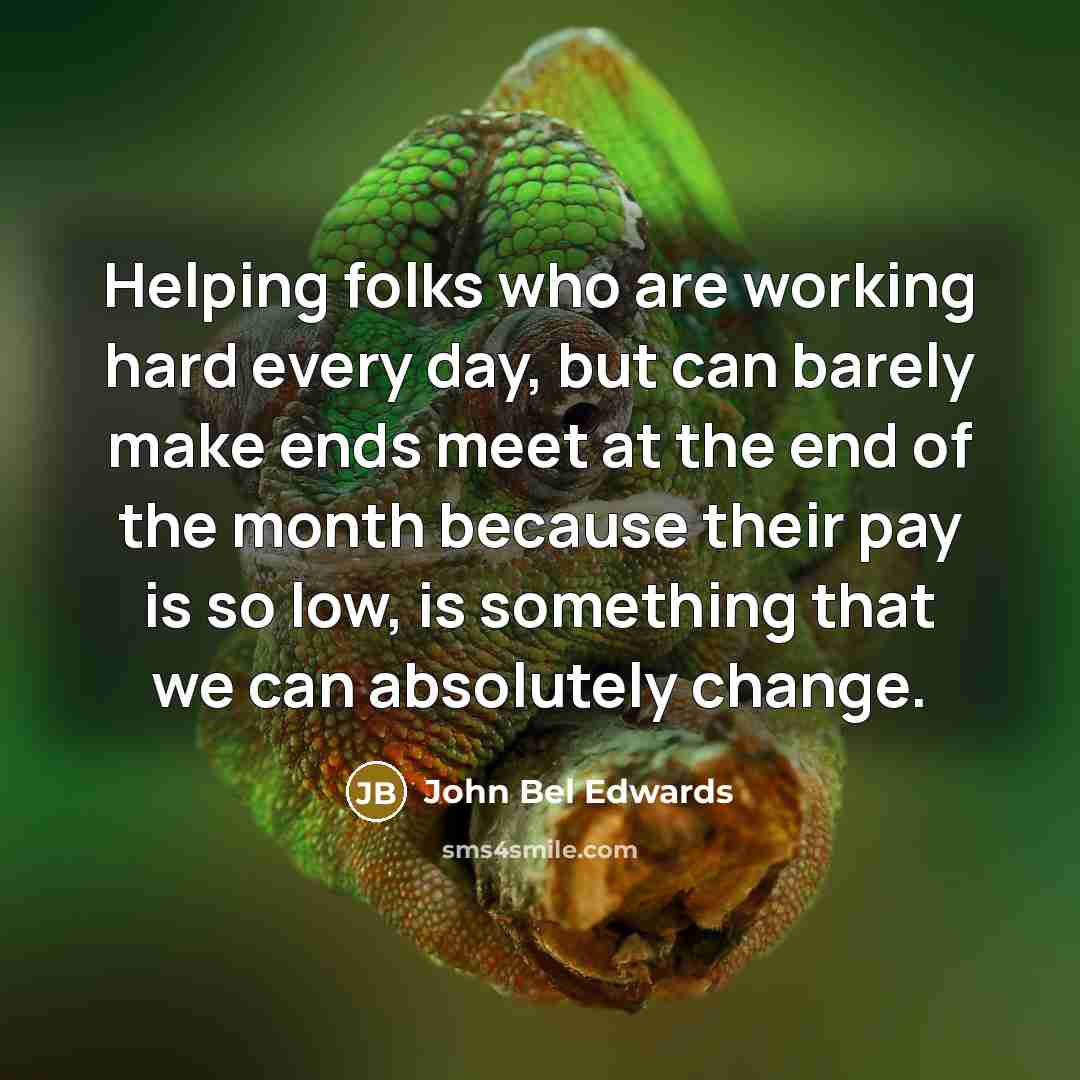 “Helping folks who are working hard every day, but can…” quote by John Bel Edwards