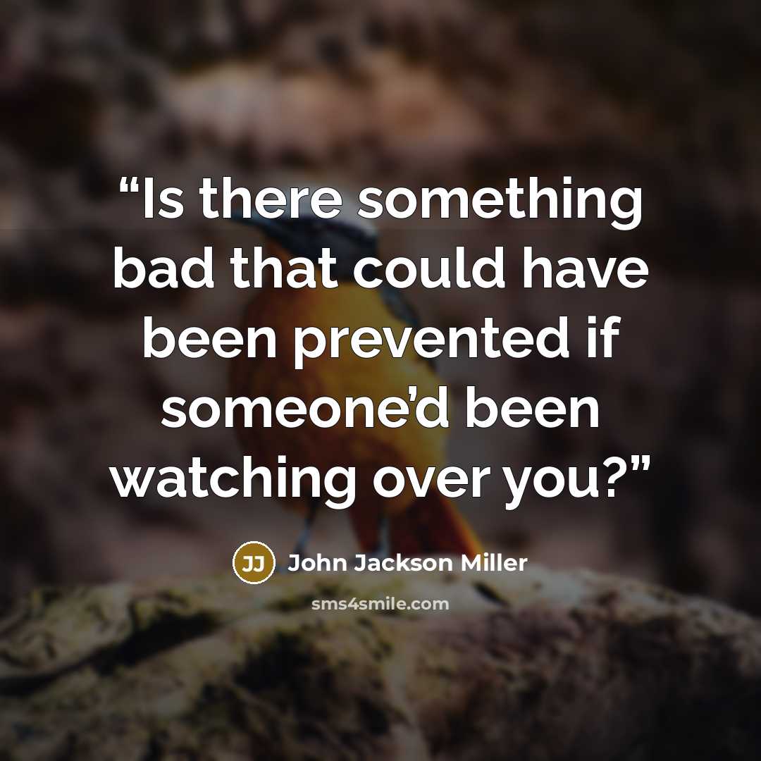 “Is there something bad that could have been prevented if someone’d been watching over you?” quote by John Jackson Miller