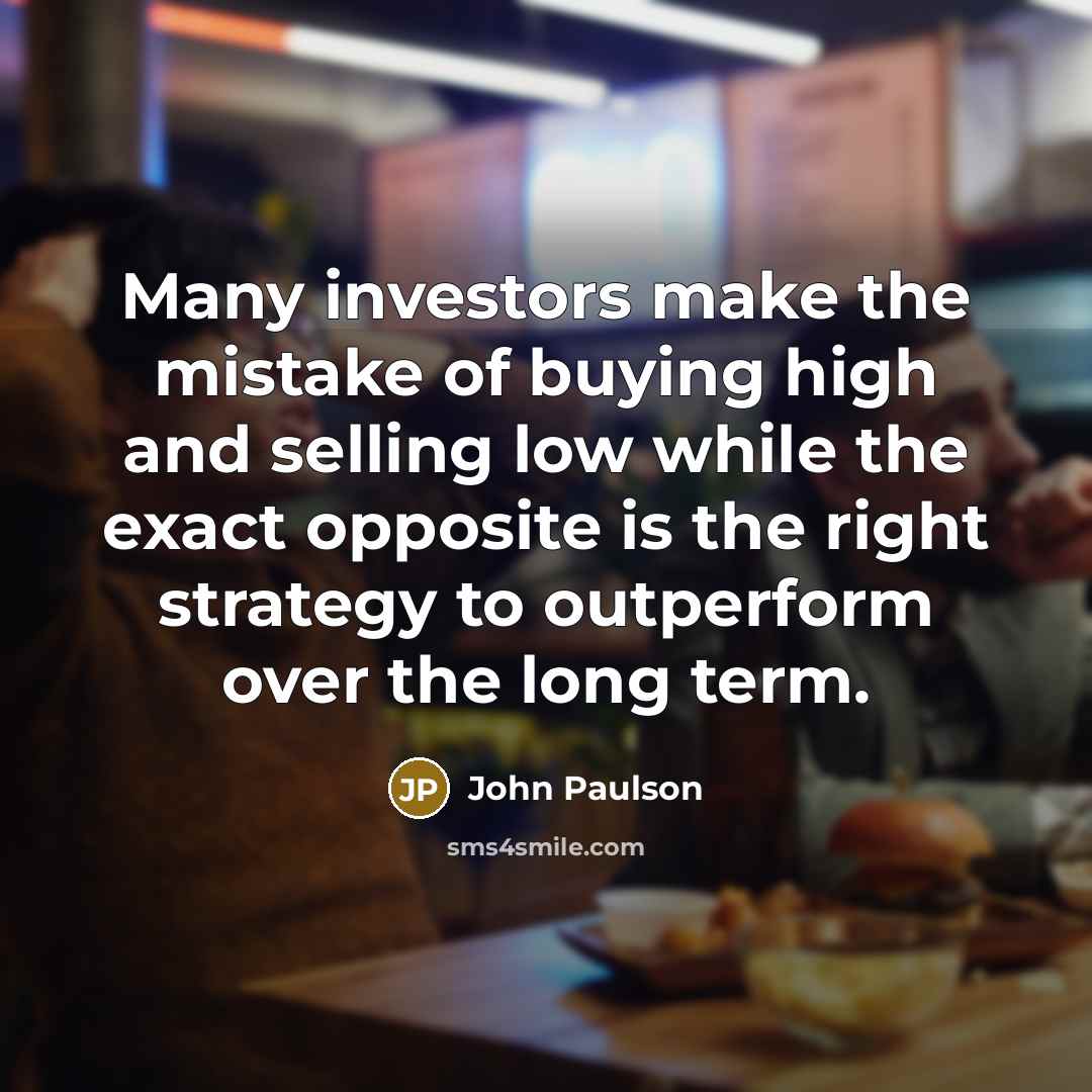 “Many investors make the mistake of buying high and selling…” quote by John Paulson