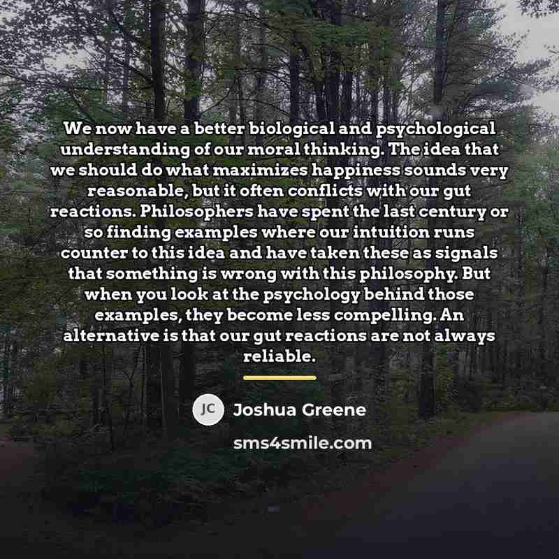 “We now have a better biological and psychological understanding of…” quote by Joshua Greene