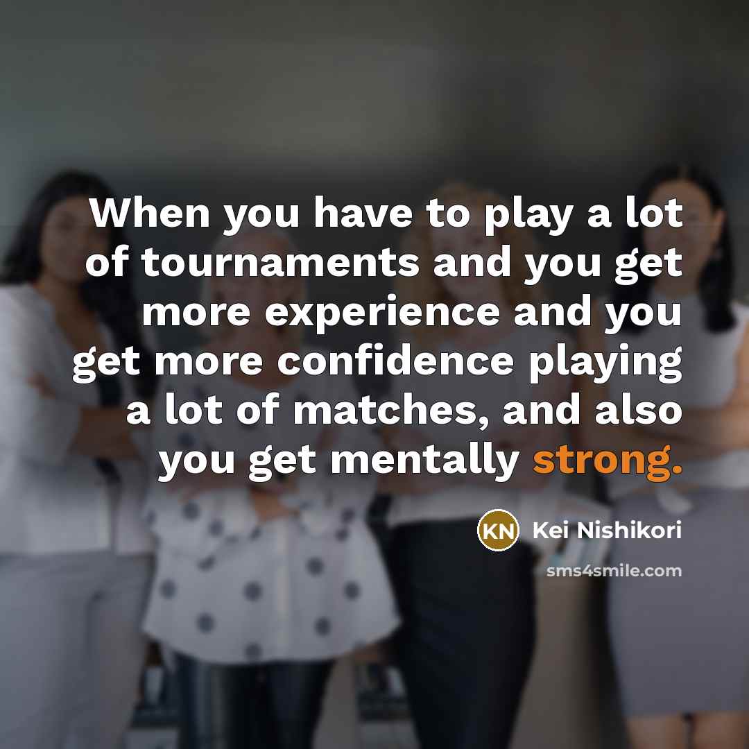 “When you have to play a lot of tournaments and…” quote by Kei Nishikori