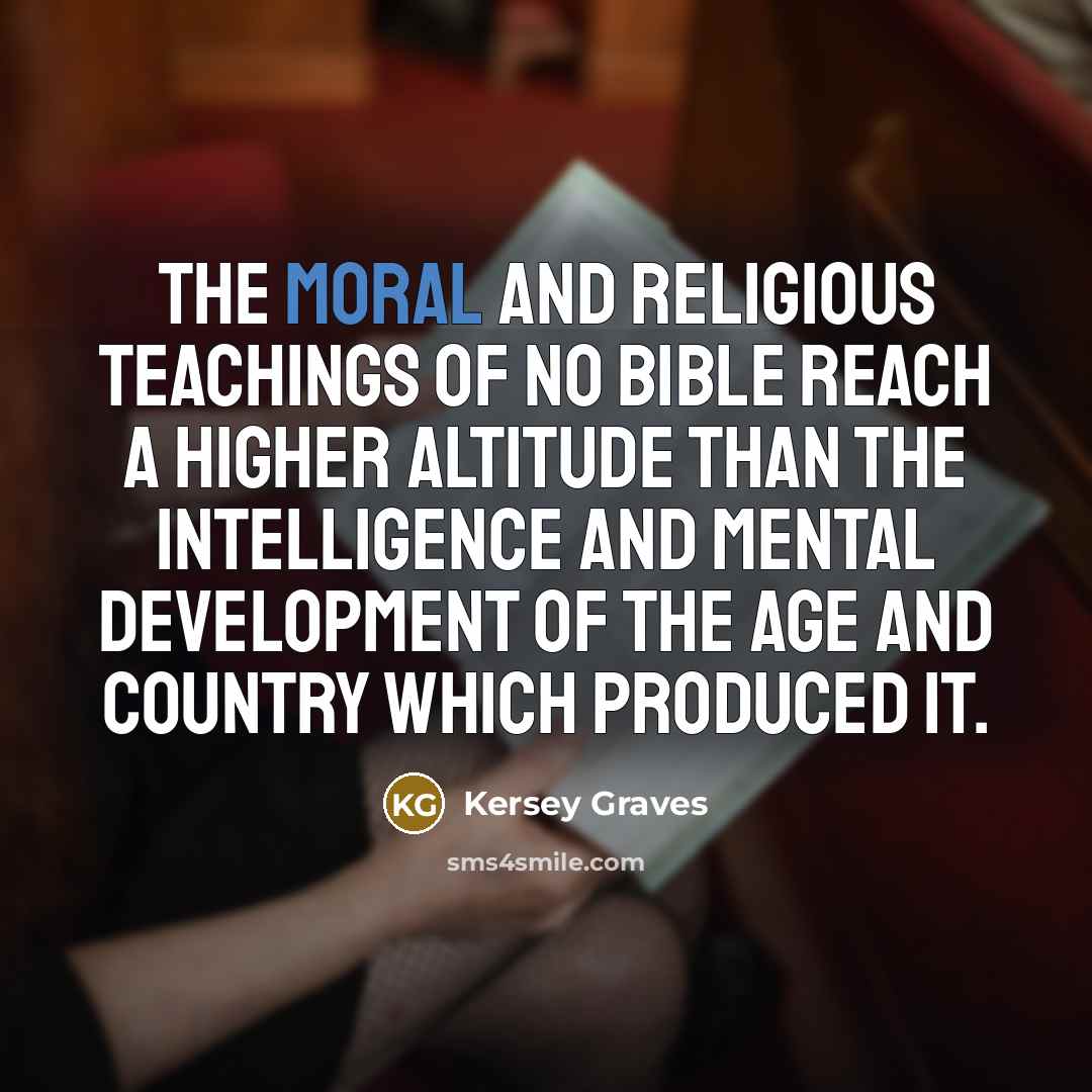 “The moral and religious teachings of no bible reach a…” quote by Kersey Graves