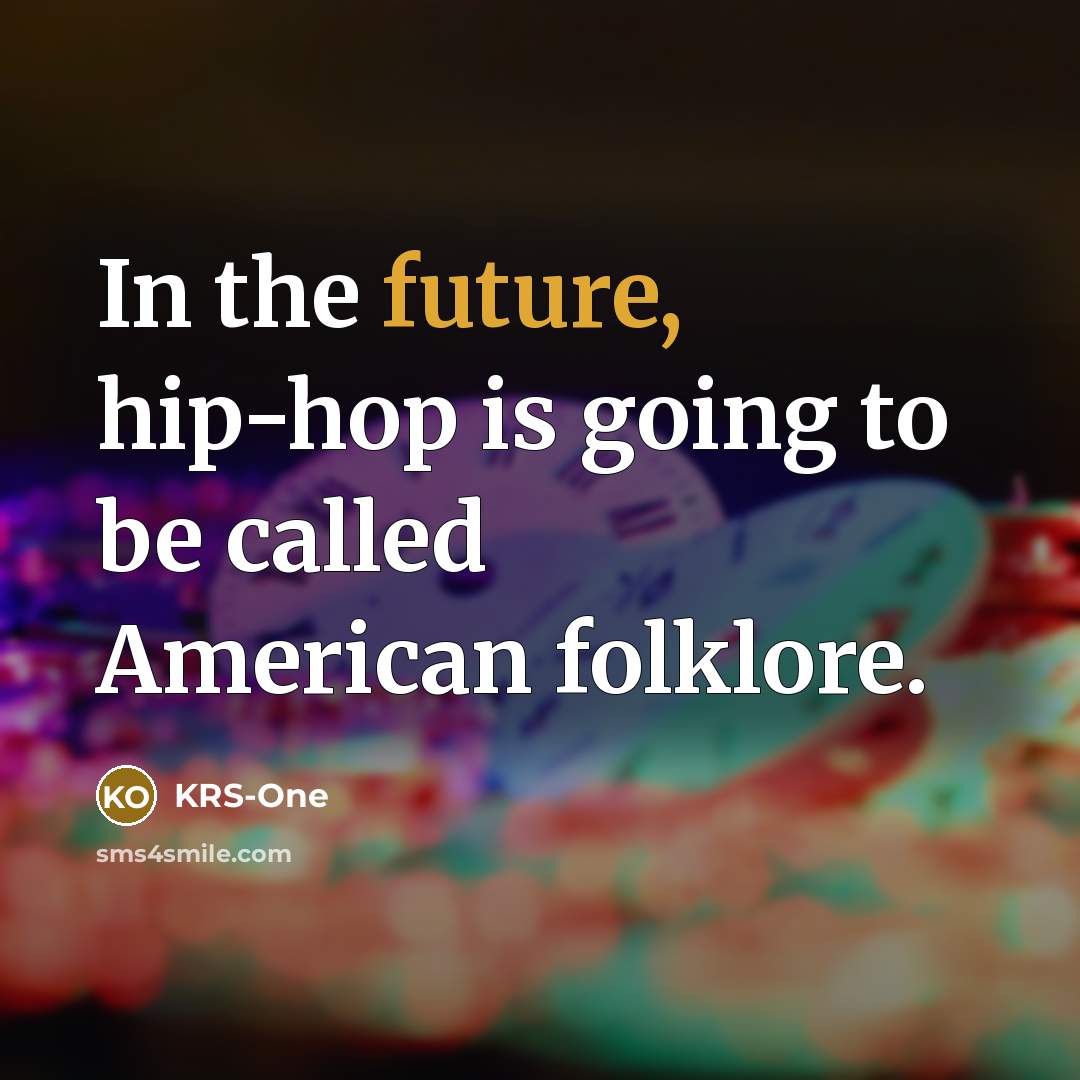 “In the future, hip-hop is going to be called American…” quote by KRS-One