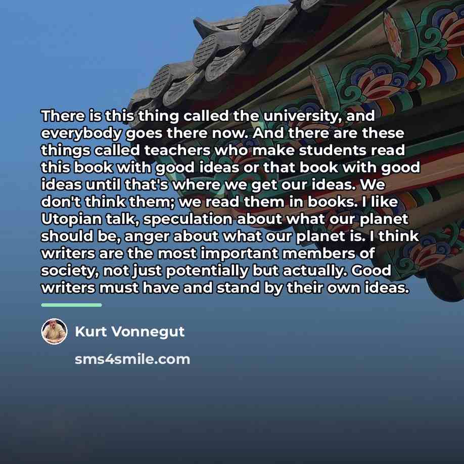 “There is this thing called the university, and everybody goes…” quote by Kurt Vonnegut