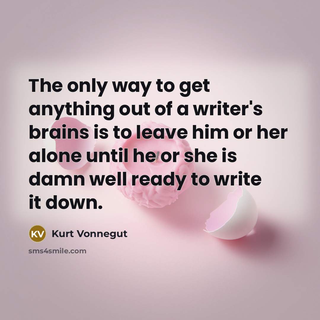 “The only way to get anything out of a writer's…” quote by Kurt Vonnegut