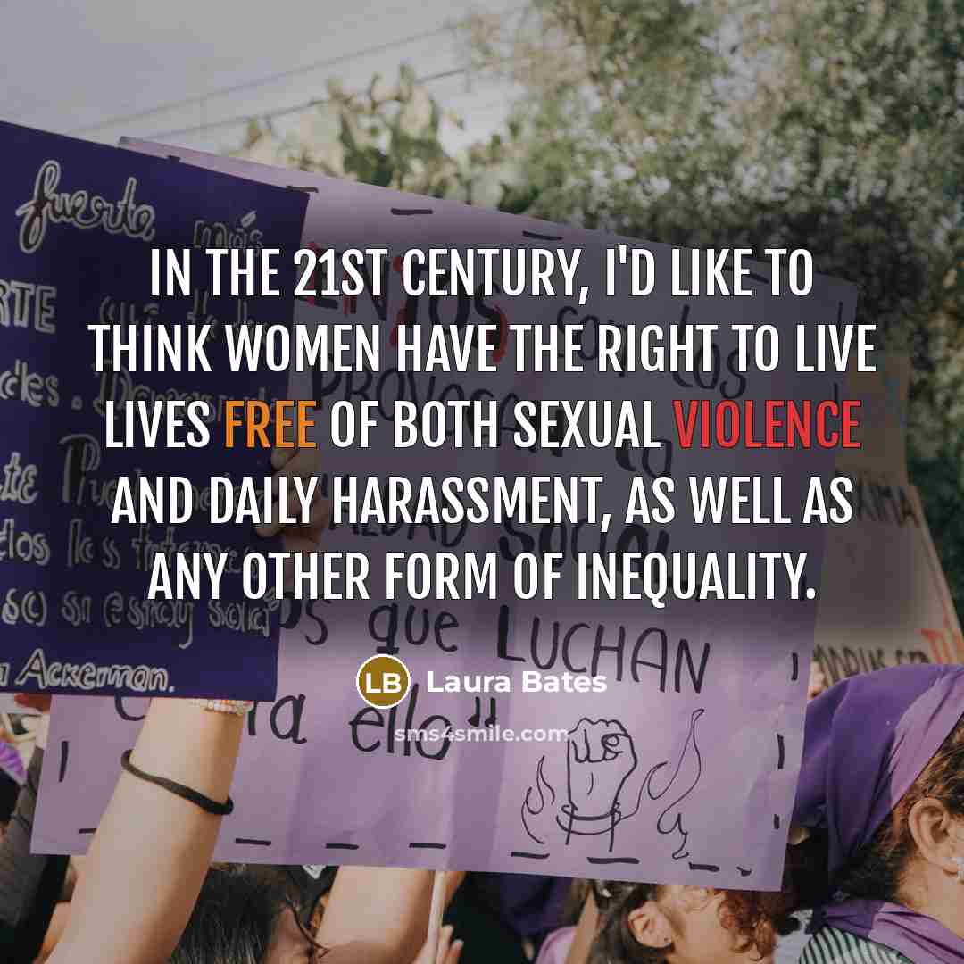 “In the 21st Century, I'd like to think women have…” quote by Laura Bates