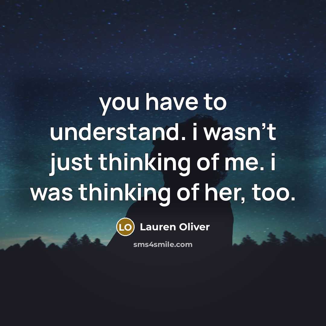 “you have to understand. i wasn't just thinking of me.…” quote by Lauren Oliver