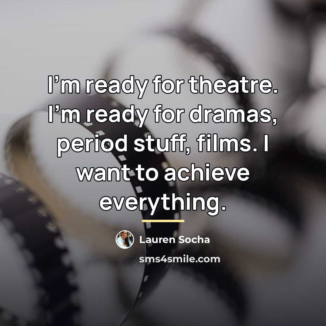 “I'm ready for theatre. I'm ready for dramas, period stuff,…” quote by Lauren Socha