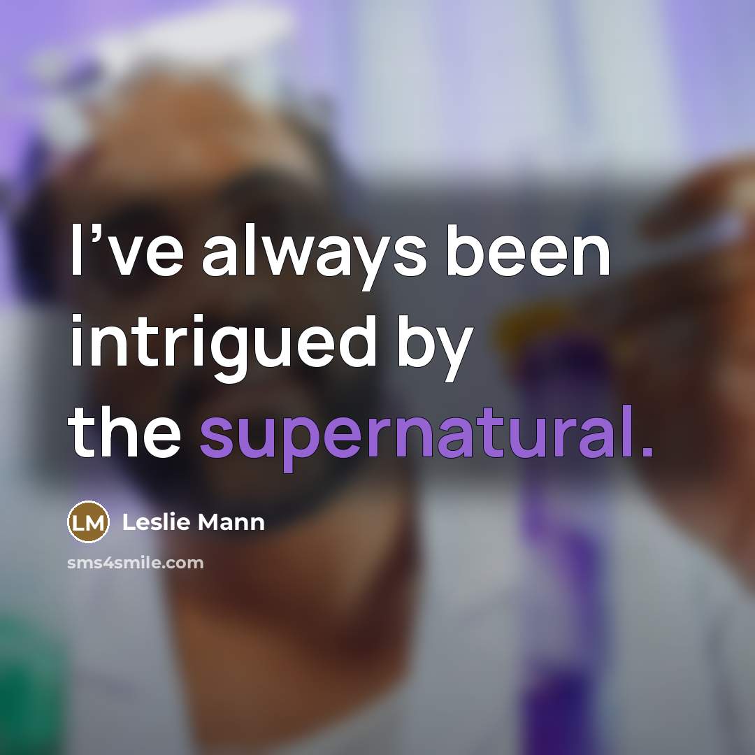 “I've always been intrigued by the supernatural.…” quote by Leslie Mann