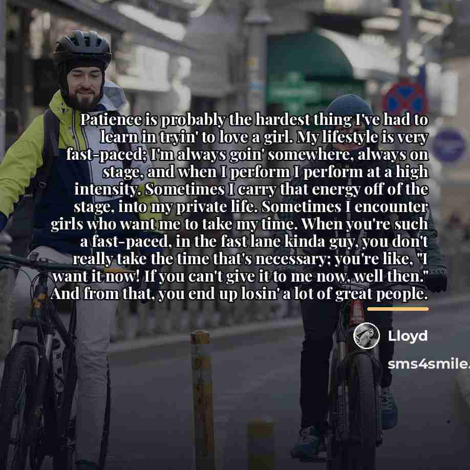 “Patience is probably the hardest thing I've had to learn…” quote by Lloyd
