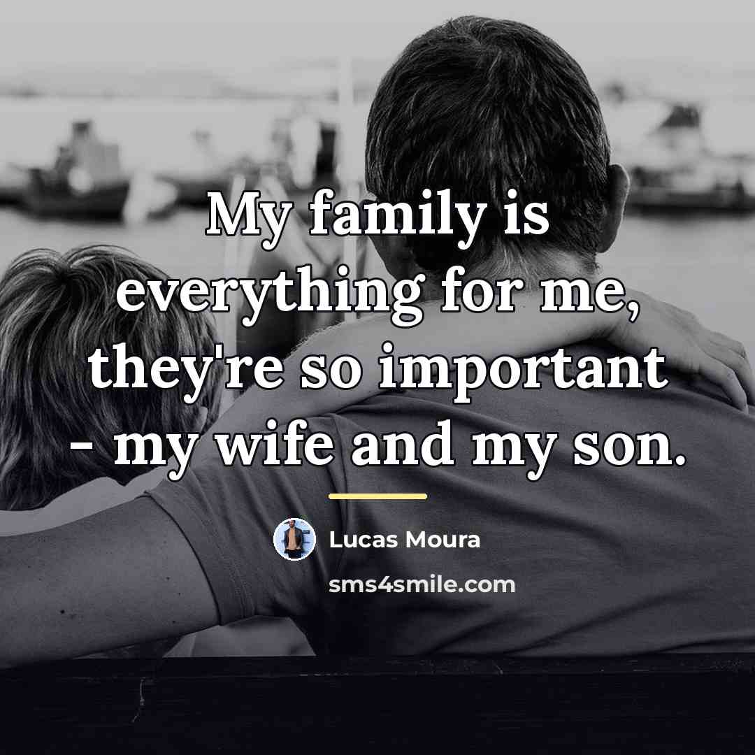 “My family is everything for me, they're so important -…” quote by Lucas Moura