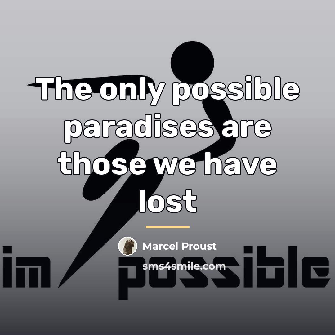 “The only possible paradises are those we have lost…” quote by Marcel Proust