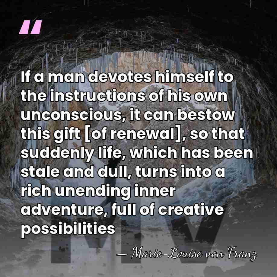 If a man devotes himself to the instructions of his own unconscious,&hellip; - Marie-Louise von Franz