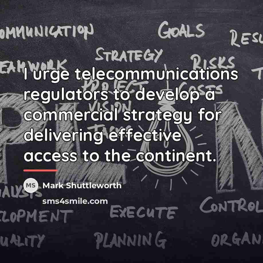 “I urge telecommunications regulators to develop a commercial strategy for…” quote by Mark Shuttleworth