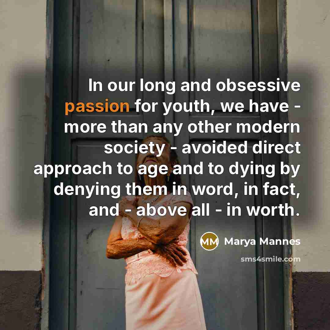 “In our long and obsessive passion for youth, we have…” quote by Marya Mannes