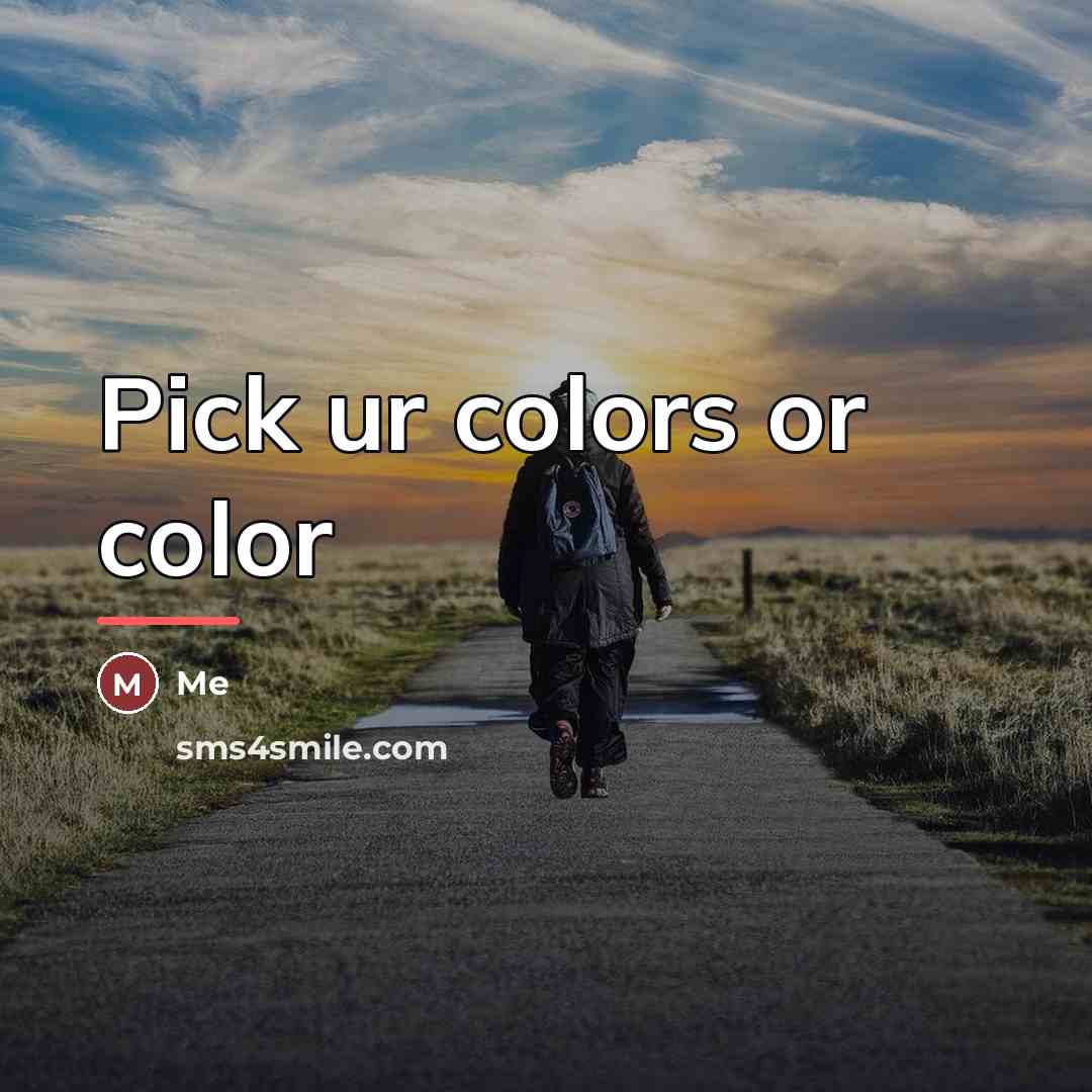“Pick ur colors or color…” quote by Me