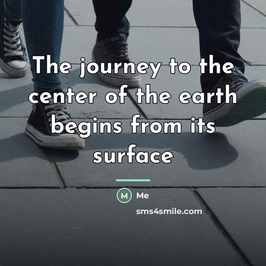 “The journey to the center of the earth begins from…” quote by Me