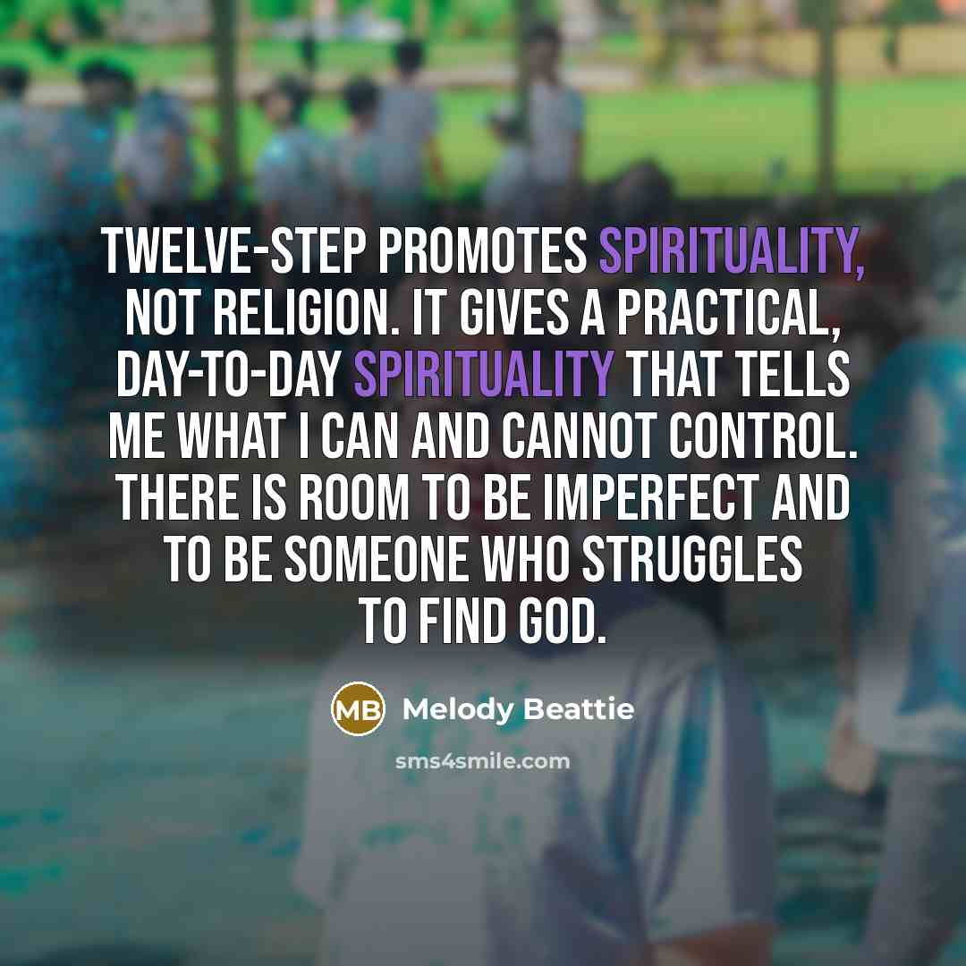 “Twelve-step promotes spirituality, not religion. It gives a practical, day-to-day…” quote by Melody Beattie