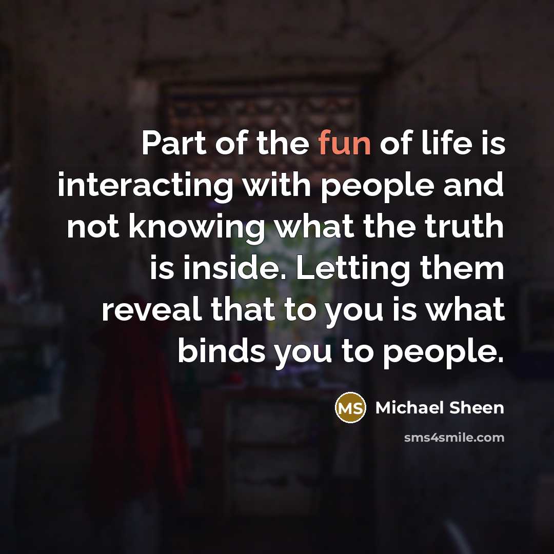 “Part of the fun of life is interacting with people…” quote by Michael Sheen